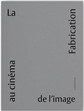 LA FABRICATION DE L'IMAGE AU CINÉMA — Dir. Caroline Champetier & Giusy Pisano